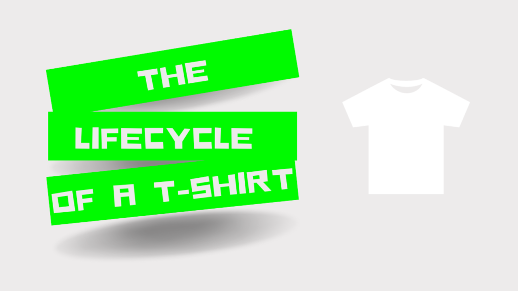The life-cycle of a cotton t-shirt: from cotton fields to landfills.