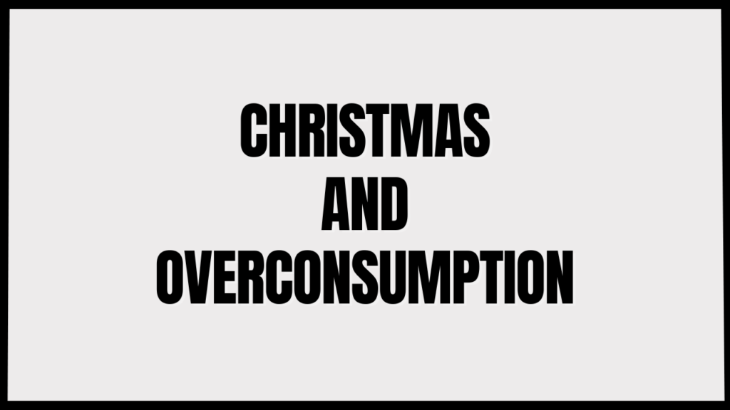 Is Christmas the celebration of Overconsumption?