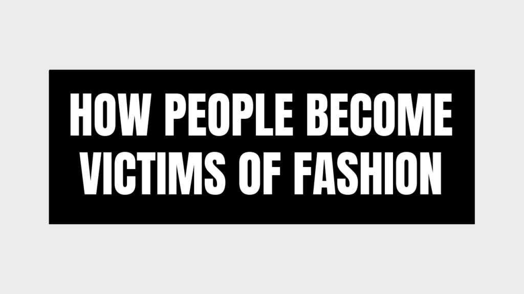 How People Become Victims of Fashion?