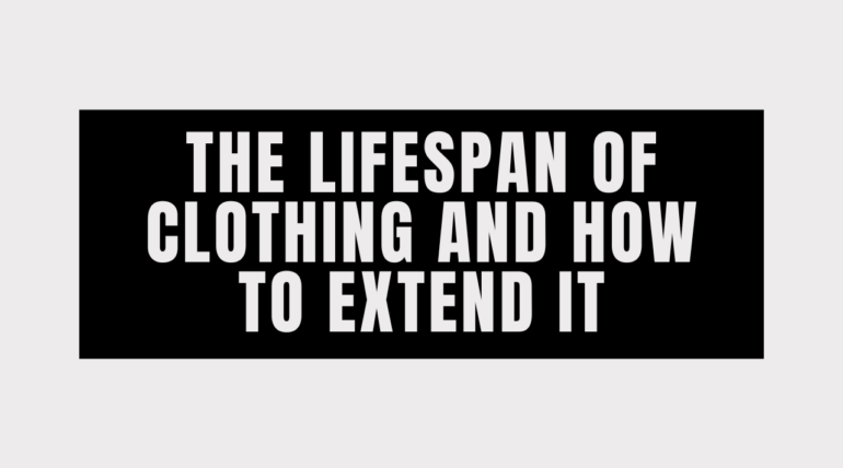 The Lifespan Of Clothing And How To Extend Ιt